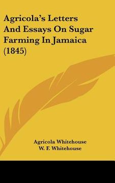 portada agricola's letters and essays on sugar farming in jamaica (1845) (en Inglés)