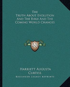 portada the truth about evolution and the bible and the coming world changes (en Inglés)