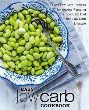 portada Easy Low Carb Cookbook: Easy Low Carb Recipes for Anyone Pursuing a Low Carb Diet and Low Carb Lifestyle (2nd Edition) (en Inglés)