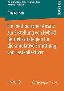 portada Ein Methodischer Ansatz zur Erstellung von Hybrid-Betriebsstrategien für die Simulative Ermittlung von Lastkollektiven (Wissenschaftliche Reihe Fahrzeugtechnik Universität Stuttgart) (en Alemán)