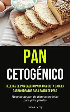 portada Pan Cetogénico: Recetas de pan Casero Para una Dieta Baja en Carbohidratos Para Bajar de Peso (Recetas de pan de Dieta Cetogénica Para Principiantes)