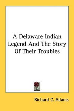 portada a delaware indian legend and the story of their troubles (en Inglés)