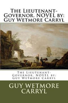 portada The Lieutenant-Governor. NOVEL by: Guy Wetmore Carryl (en Inglés)