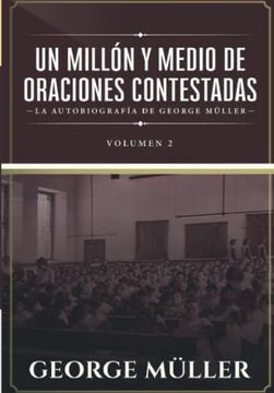 portada Un Millon y Medio de Oraciones Contestadas - Vol. 2: La Autobiografia de George Müller (in Spanish)
