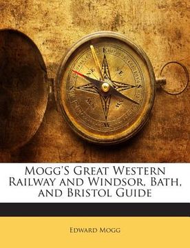 portada Mogg's Great Western Railway and Windsor, Bath, and Bristol Guide (in English)