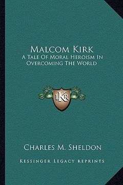 portada malcom kirk: a tale of moral heroism in overcoming the world (en Inglés)