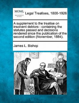 portada a supplement to the treatise on insolvent debtors: containing the statutes passed and decisions rendered since the publication of the second edition (en Inglés)