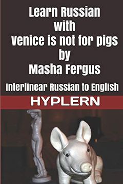 portada Learn Russian With Venice is not for Pigs: Interlinear Russian to English (Learn Russian With Interlinear Stories for Beginners and Advanced Readers) (en Inglés)