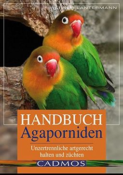 portada Handbuch Agaporniden: Unzertrennliche Artgerecht Halten und Züchten (Cadmos Heimtierbuch) (in German)