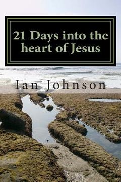 portada 21 Days into the heart of Jesus: Intimacy with Christ (en Inglés)