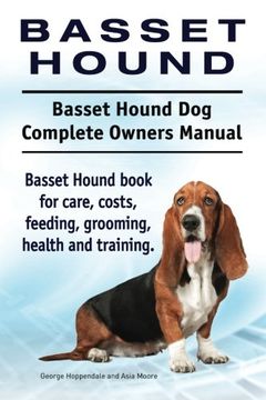 portada Basset Hound. Basset Hound dog Complete Owners Manual. Basset Hound Book for Care, Costs, Feeding, Grooming, Health and Training. 