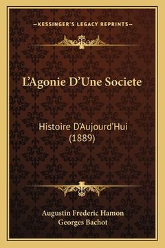 portada L'Agonie D'Une Societe: Histoire D'Aujourd'Hui (1889) (en Francés)