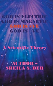 portada God is Electric god is Magnetic god is +ve god is -Ve: A Scientific Theory 