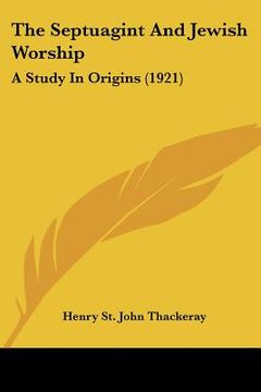 portada the septuagint and jewish worship: a study in origins (1921) (en Inglés)
