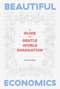 portada Beautiful Economics: A Guide to Gentle World Domination (en Inglés)