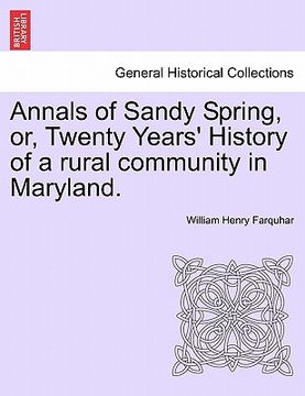 portada annals of sandy spring, or, twenty years' history of a rural community in maryland. (en Inglés)