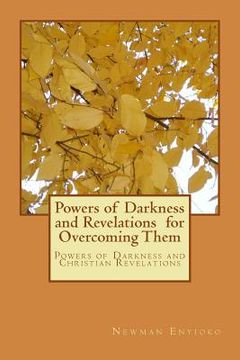 portada Powers of Darkness and Revelations for Overcoming Them: Powers of Darkness and Christian Revelations (en Inglés)