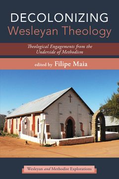portada Decolonizing Wesleyan Theology: Theological Engagements from the Underside of Methodism (en Inglés)