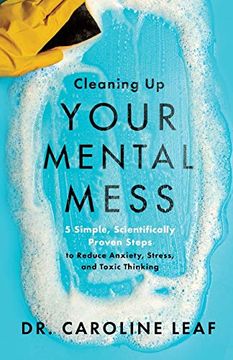 portada Cleaning up Your Mental Mess: 5 Simple, Scientifically Proven Steps to Reduce Anxiety, Stress, and Toxic Thinking (in English)