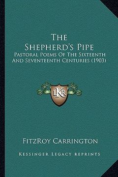 portada the shepherd's pipe the shepherd's pipe: pastoral poems of the sixteenth and seventeenth centuries (1pastoral poems of the sixteenth and seventeenth c (in English)