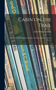portada Cabin on the Trail; a Story of the Revolution for Boys and Girls Based on Actual Events (in English)