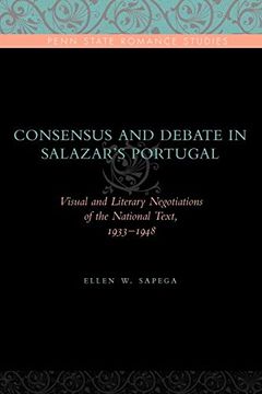 portada Consensus and Debate in Salazar's Portugal: Visual and Literary Negotiations of the National Text, 1933–1948 (Penn State Romance Studies) 