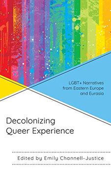 portada Decolonizing Queer Experience: Lgbt+ Narratives From Eastern Europe and Eurasia (en Inglés)