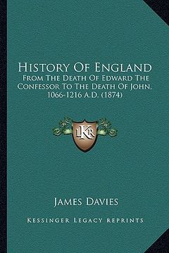 portada history of england: from the death of edward the confessor to the death of john, 1066-1216 a.d. (1874) (in English)