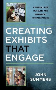 portada Creating Exhibits That Engage: A Manual for Museums and Historical Organizations (American Association for State and Local History) (in English)