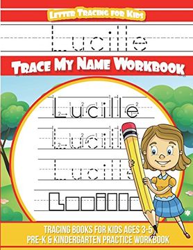 portada Lucille Letter Tracing for Kids Trace my Name Workbook: Tracing Books for Kids Ages 3 - 5 Pre-K & Kindergarten Practice Workbook (en Inglés)