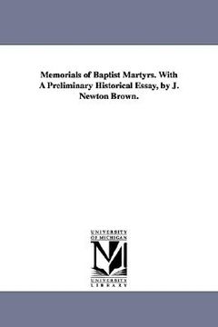 portada memorials of baptist martyrs. with a preliminary historical essay, by j. newton brown. (en Inglés)