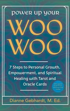 portada Power Up Your Woo Woo 7 Steps to Personal Growth, Empowerment, and Spiritual Healing with Tarot and Oracle Cards (en Inglés)