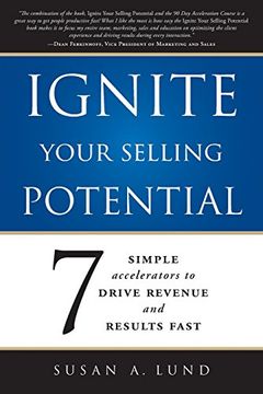 portada Ignite Your Selling Potential: 7 Simple Accelerators to Drive Revenue and Results Fast (en Inglés)