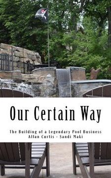 portada Our Certain Way: The Building of a Legendary Pool Business (en Inglés)