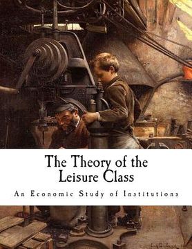 portada The Theory of the Leisure Class: An Economic Study of Institutions (en Inglés)