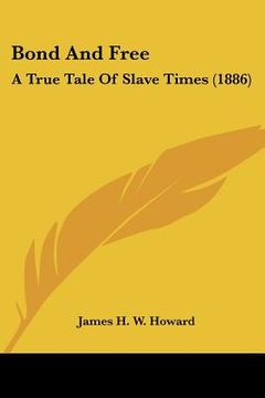 portada bond and free: a true tale of slave times (1886)