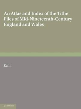 portada An Atlas and Index of the Tithe Files of Mid-Nineteenth-Century England and Wales (in English)