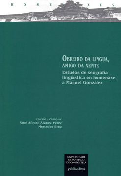 portada Obreiro da Lingua, Amigo da Xente: Estudos de Xeografía Lingüístsica en Homenaxe a Manuel González (in Galician)