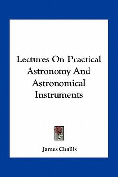 portada lectures on practical astronomy and astronomical instruments (en Inglés)