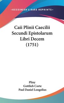 portada Caii Plinii Caecilii Secundi Epistolarum Libri Decem (1751) (en Latin)