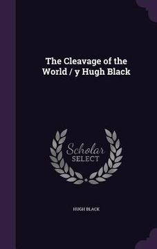 portada The Cleavage of the World / y Hugh Black (en Inglés)