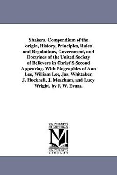 portada an shakers. compendium of the origin, history, principles, rules and regulations, government, and doctrines of the united society of believers in chr (en Inglés)