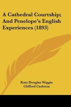 portada a cathedral courtship; and penelope's english experiences (1893) (en Inglés)