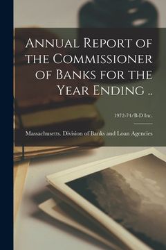 portada Annual Report of the Commissioner of Banks for the Year Ending ..; 1972-74/B-D Inc. (in English)