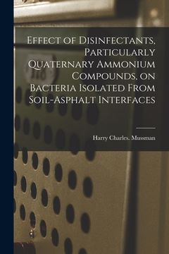 portada Effect of Disinfectants, Particularly Quaternary Ammonium Compounds, on Bacteria Isolated From Soil-asphalt Interfaces (en Inglés)