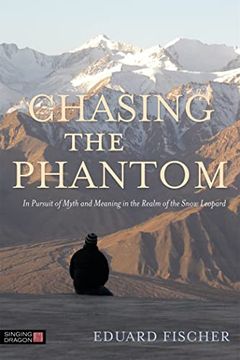 portada Chasing the Phantom: In Pursuit of Myth and Meaning in the Realm of the Snow Leopard (in English)