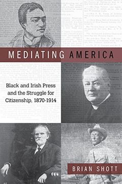 portada Mediating America: Black and Irish Press and the Struggle for Citizenship, 1870-1914 (en Inglés)