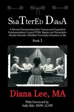 portada Shattered Diana: A Memoir Documenting How Trauma and Evangelical Fundamentalism Created PTSD, Bipolar, Dissociative Disorder (Multiple