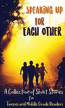 portada Speaking up for Each Other: A Collection of Short Stories for Tweens and Middle Grade Readers (in English)