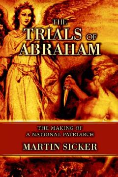 portada the trials of abraham: the making of a national patriarch